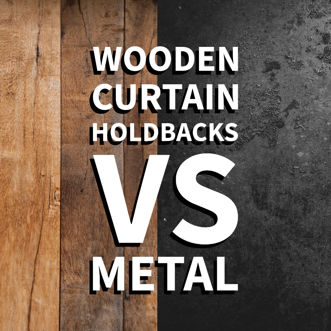 Choosing the Right Curtain Holdbacks: Wood vs. Metal